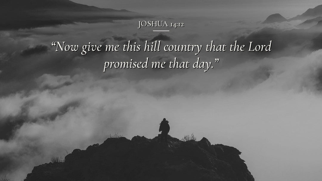 Give Me This Mountain (Joshua 14:12)